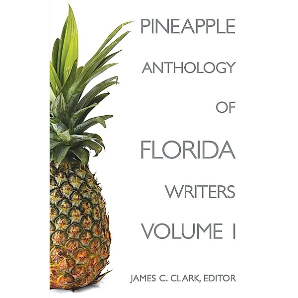 Pineapple Anthology of Florida Writers, James C Clark