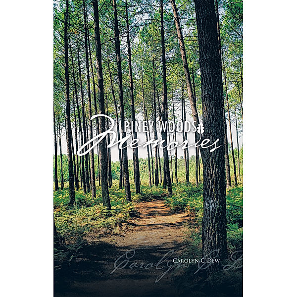 Piney Woods Memories, Carolyn C Dew