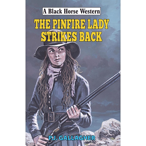 Pinfire Lady Strikes Back / Black Horse Western Bd.0, P J Gallagher