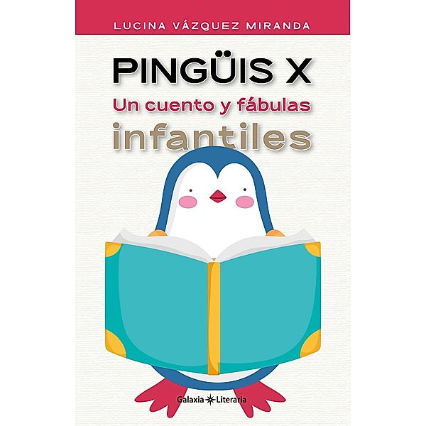 Pingüis X. Un cuento y fábulas infantiles, Lucina Vázquez Miranda