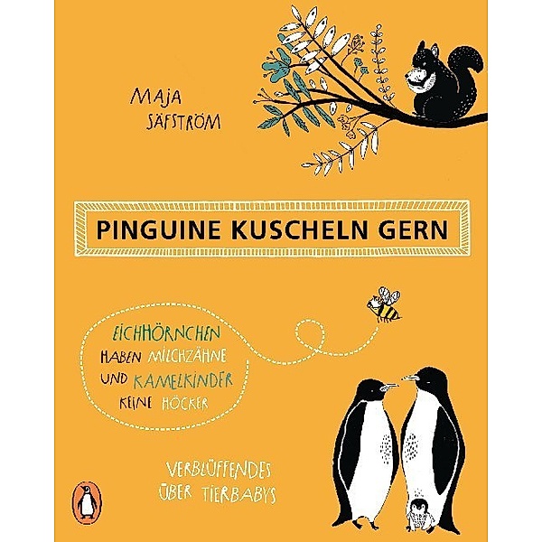 Pinguine kuscheln gern, Eichhörnchen haben Milchzähne und Kamelkinder keine Höcker, Maja Säfström