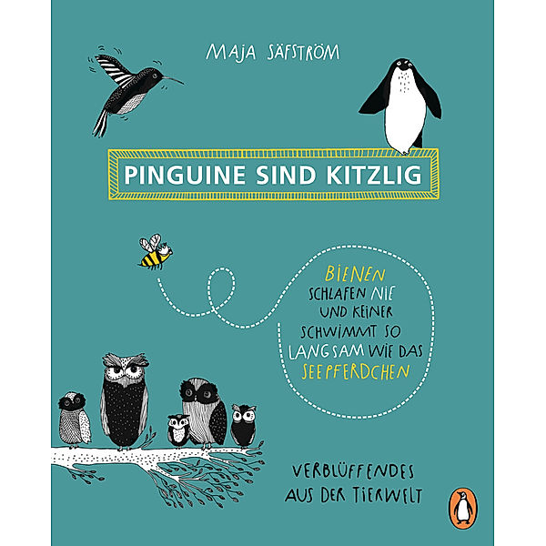 Pinguine sind kitzlig, Bienen schlafen nie, und keiner schwimmt so langsam wie das Seepferdchen, Maja Säfström