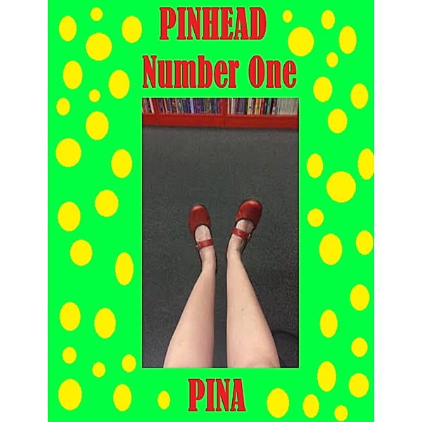 Pinhead Number One - A One Woman Show Written and Performed By Pina, Pina Louise