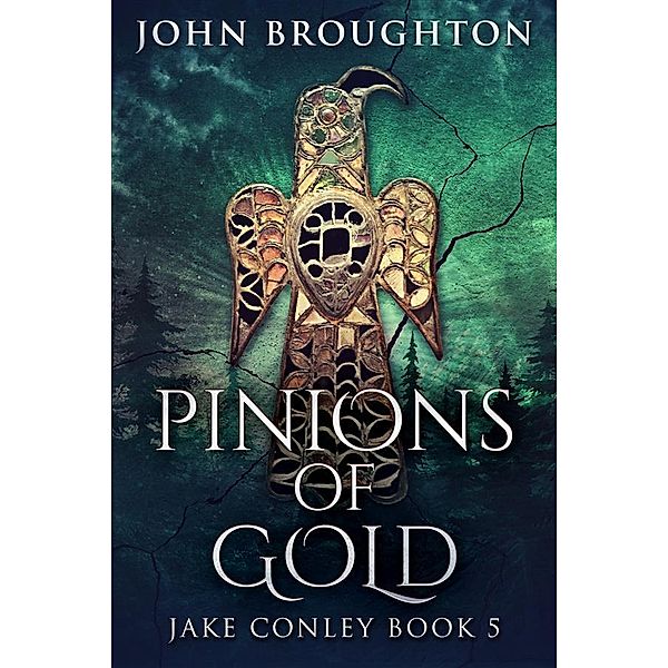 Pinions Of Gold / Jake Conley Bd.5, John Broughton