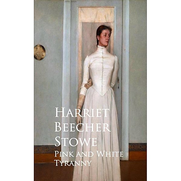 Pink and White Tyranny, Harriet Beecher Stowe