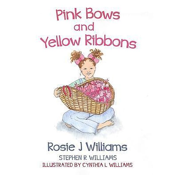 Pink Bows and Yellow Ribbons, Rosie J Williams, Stephen R. Williams