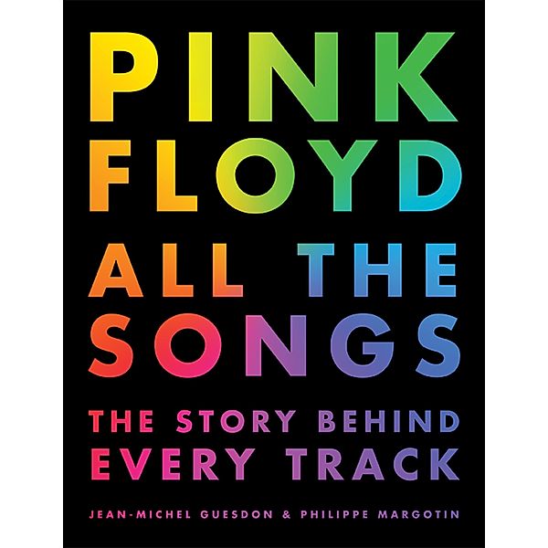 Pink Floyd All the Songs / All the Songs, Jean-Michel Guesdon, Philippe Margotin