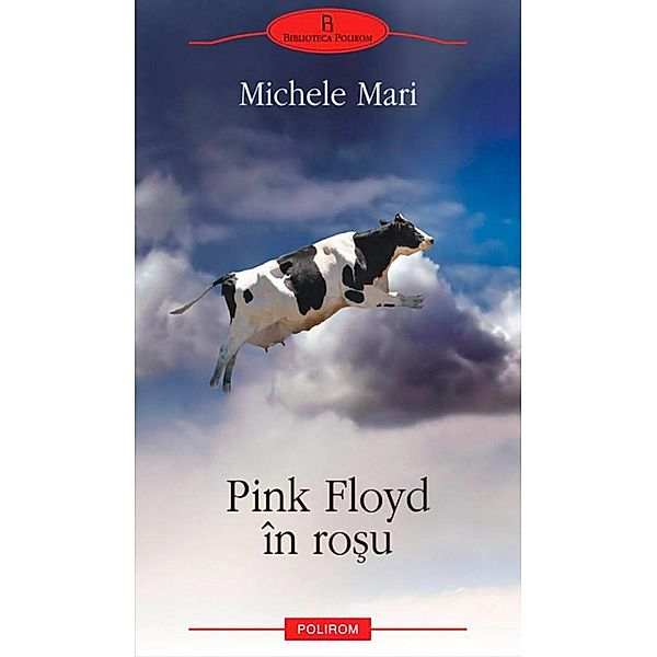 Pink Floyd în ro¿u / BIBLIOTECA POLIROM, Michele Mari