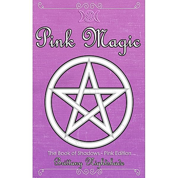 Pink Magic: Wiccan Spells of Love and Protection (Witchcraft and Wicca, #2) / Witchcraft and Wicca, Brittany Nightshade