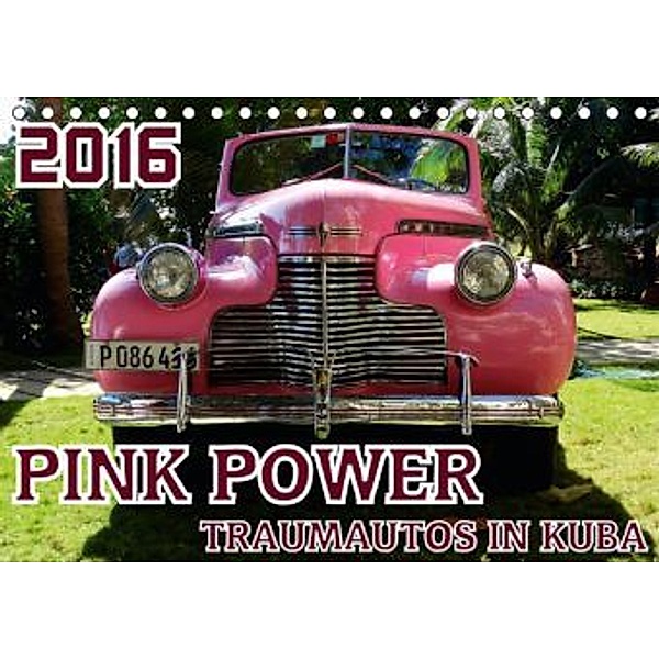 PINK POWER - TRAUMAUTOS IN KUBA (Tischkalender 2016 DIN A5 quer), Henning von Löwis of Menar