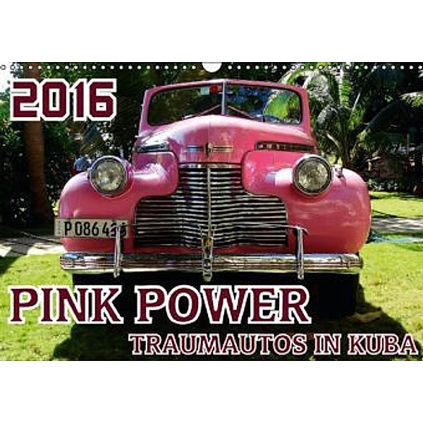 PINK POWER - TRAUMAUTOS IN KUBA (Wandkalender 2016 DIN A3 quer), Henning von Löwis of Menar