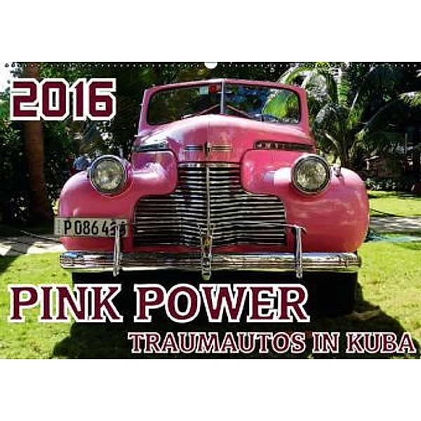 PINK POWER - TRAUMAUTOS IN KUBA (Wandkalender 2016 DIN A2 quer), Henning von Löwis of Menar