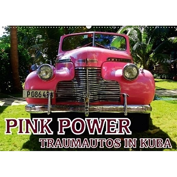 PINK POWER - TRAUMAUTOS IN KUBA (Wandkalender 2017 DIN A2 quer), Henning von Löwis of Menar