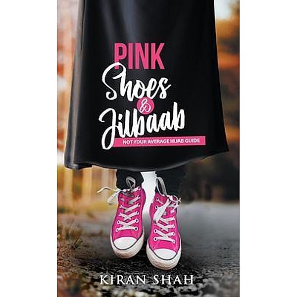 Pink Shoes and Jilbaab / Passionpreneur Publishing, Kiran Shah