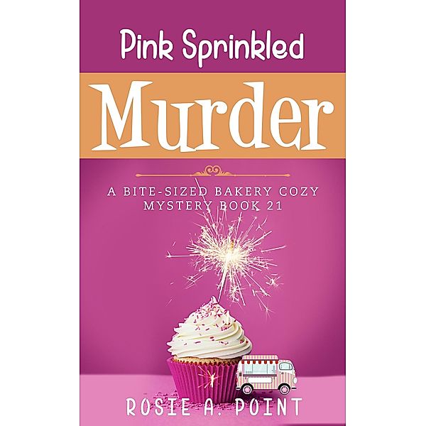 Pink Sprinkled Murder (A Bite-sized Bakery Cozy Mystery, #21) / A Bite-sized Bakery Cozy Mystery, Rosie A. Point