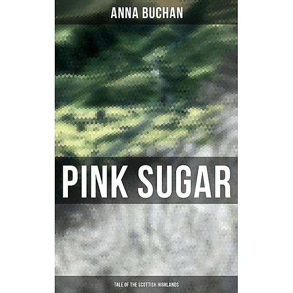 Pink Sugar (Tale of the Scottish Highlands), Anna Buchan