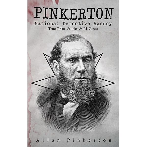 Pinkerton National Detective Agency: True Crime Stories & P.I. Cases, Allan Pinkerton