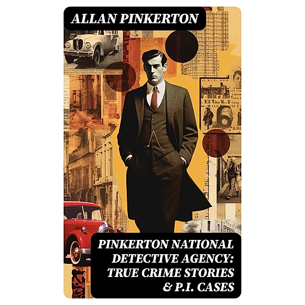 Pinkerton National Detective Agency: True Crime Stories & P.I. Cases, Allan Pinkerton