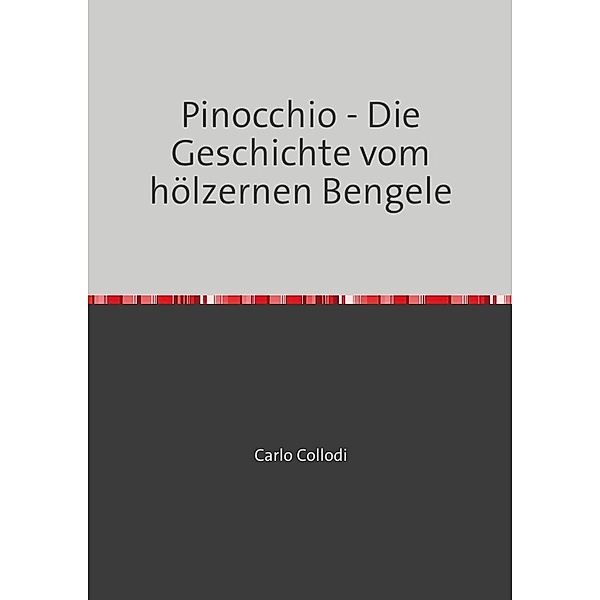 Pinocchio - Die Geschichte vom hölzernen Bengele, Carlo Collodi