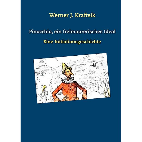 Pinocchio, ein freimaurerisches Ideal, Werner J. Kraftsik