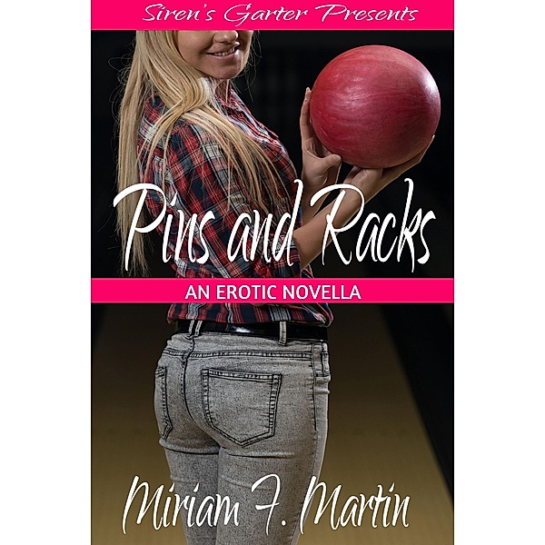 Pins and Racks: An Erotic Novella, Miriam F. Martin