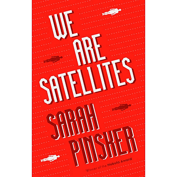 Pinsker, S: We Are Satellites, Sarah Pinsker