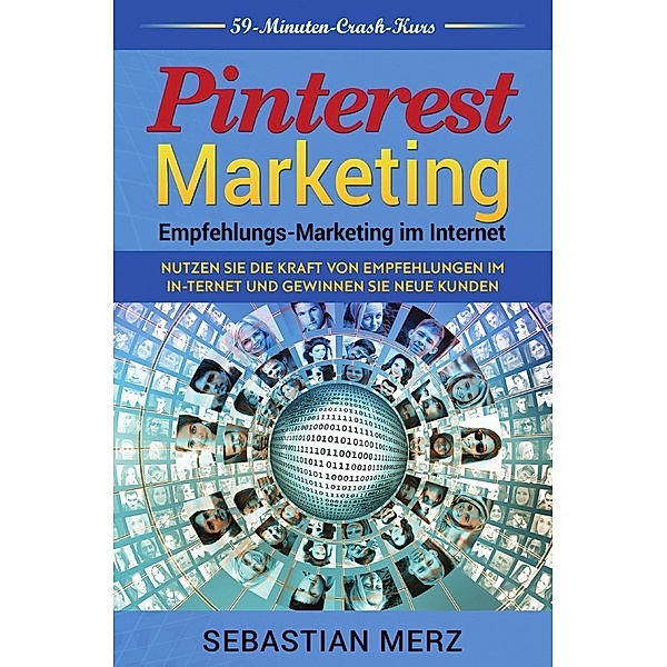 Pinterest-Marketing: Empfehlungs- Marketing im Internet, Sebastian Merz