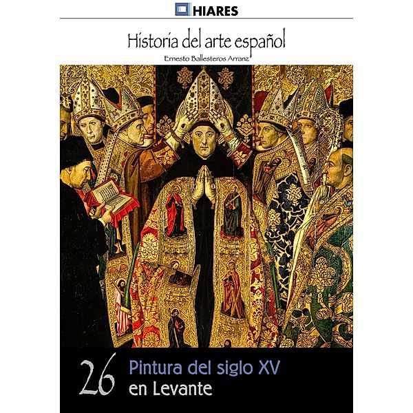 Pintura del siglo XV en Levante / Historia del Arte Español Bd.26, Ernesto Ballesteros Arranz