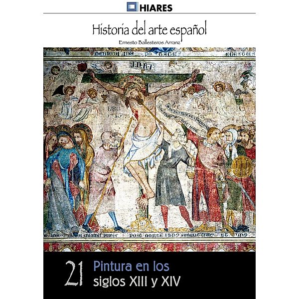 Pintura en los siglos XIII y XIV / Historia del Arte Español Bd.21, Ernesto Ballesteros Arranz