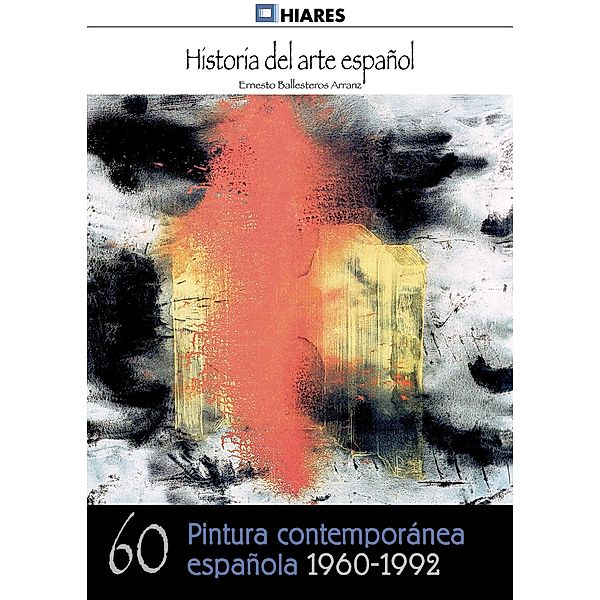 Pintura española contemporánea (1960 - 1992) / Historia del Arte Español Bd.60, Ernesto Ballesteros Arranz