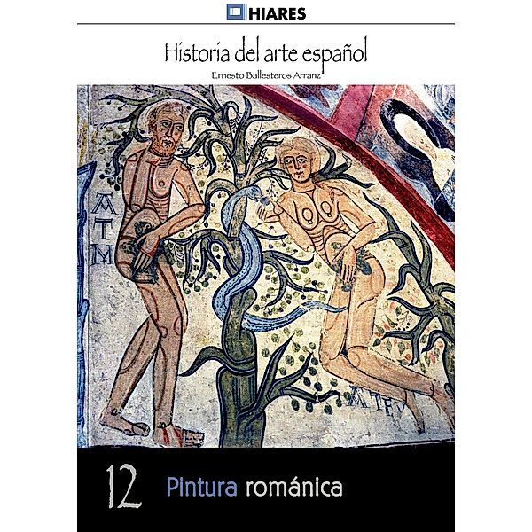 Pintura románica / Historia del Arte Español Bd.12, Ernesto Ballesteros Arranz