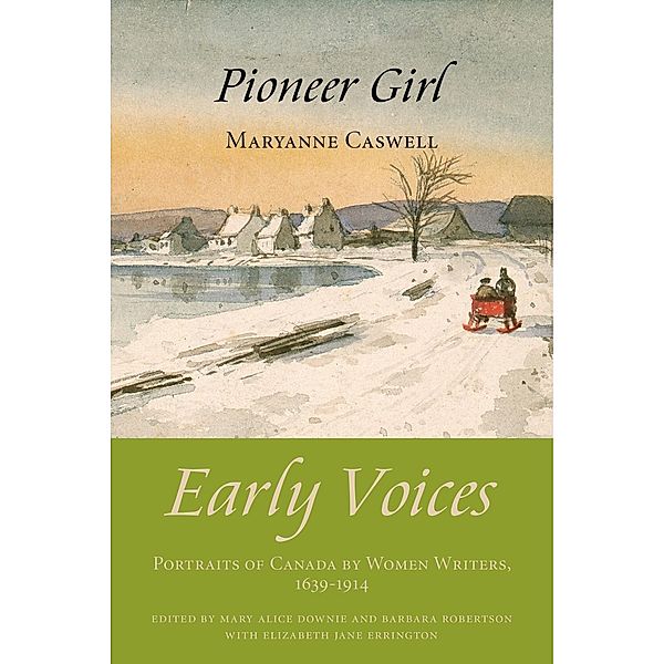 Pioneer Girl / Dundurn Press, Mary Alice Downie, Barbara Robertson, Elizabeth Jane Errington, Maryanne Caswell