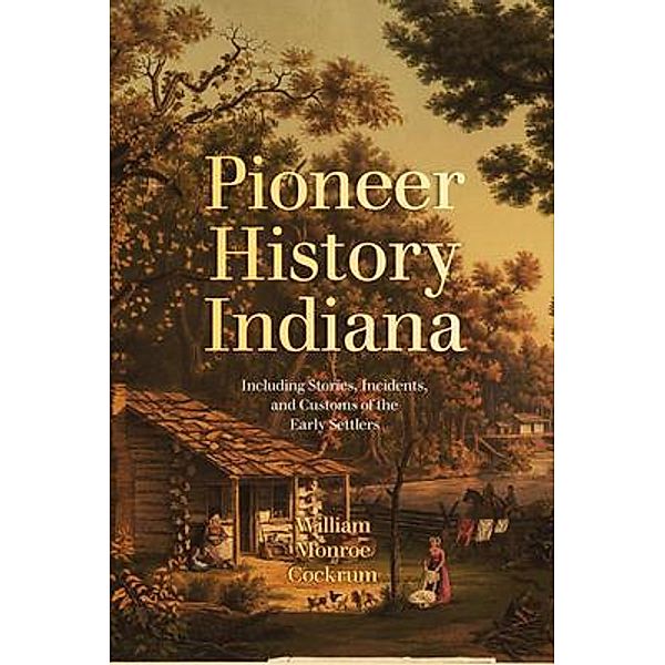 Pioneer History of Indiana / Bookcrop, William Cockrum