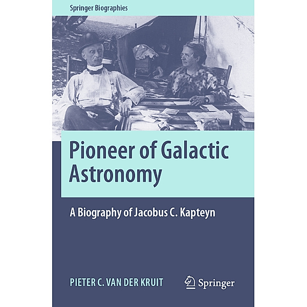 Pioneer of Galactic Astronomy: A Biography of Jacobus C. Kapteyn, Pieter C. van der Kruit