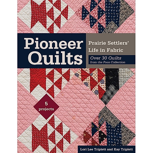 Pioneer Quilts, Lori Lee Triplett, Kay Triplett