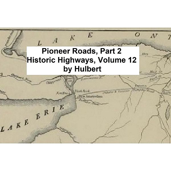 Pioneer Roads, Part 2 / Historic Highways Bd.12, Archer Butler Hulbert