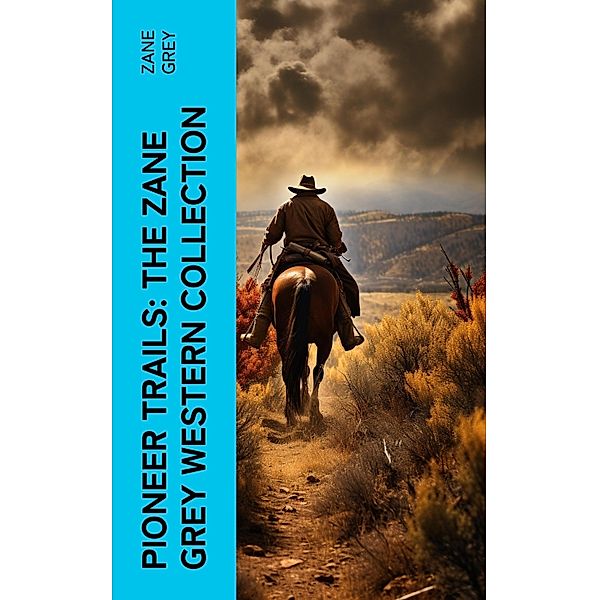 Pioneer Trails: The Zane Grey Western Collection, Zane Grey