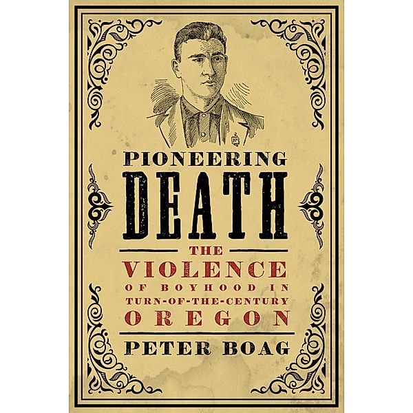 Pioneering Death / Emil and Kathleen Sick Book Series in Western History and Biography, Peter Boag