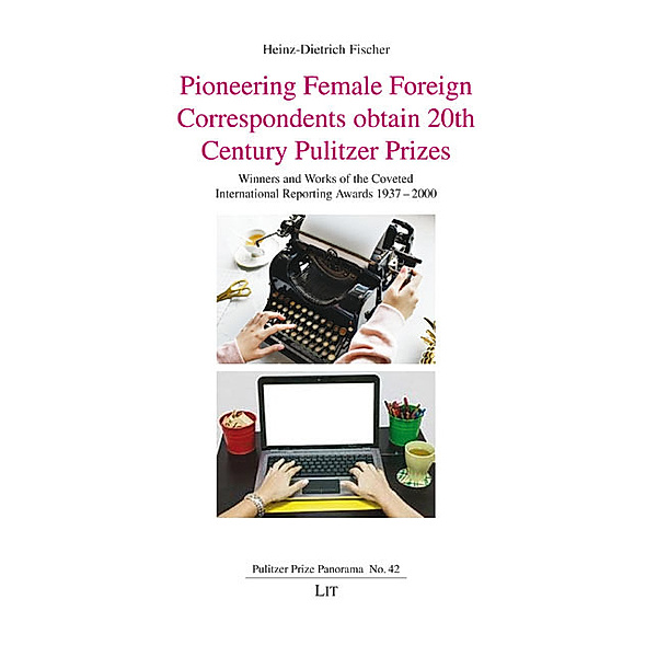 Pioneering Female Foreign Correspondents obtain 20th Century Pulitzer Prizes, Heinz-Dietrich Fischer