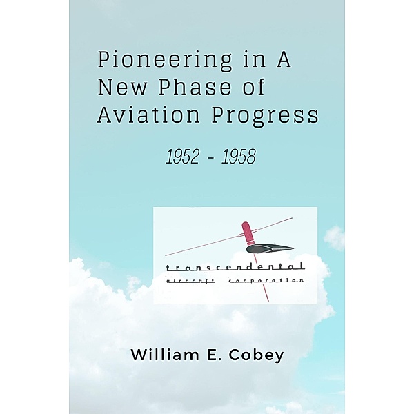Pioneering in A New Phase of Aviation Progress, 1952 - 1958, William E Cobey