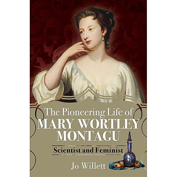 Pioneering Life of Mary Wortley Montagu, Willett Jo Willett