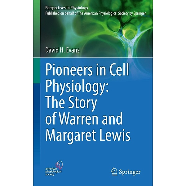 Pioneers in Cell Physiology: The Story of Warren and Margaret Lewis / Perspectives in Physiology, David H. Evans
