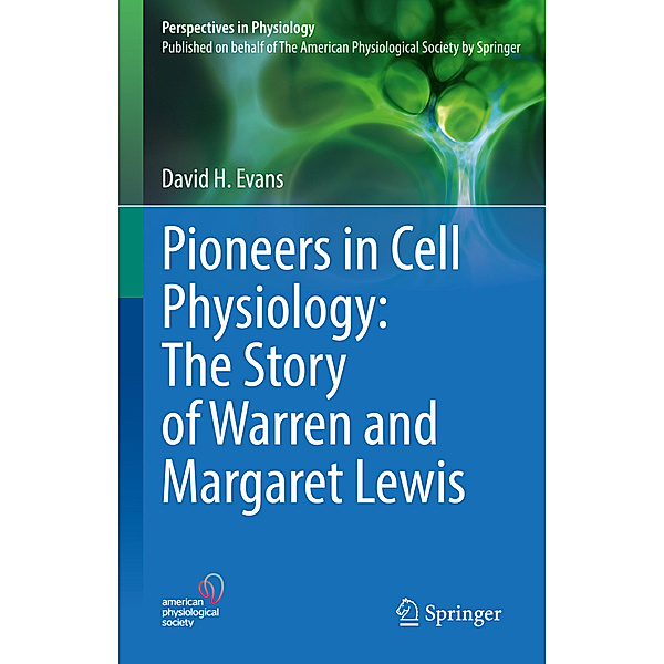 Pioneers in Cell Physiology: The Story of Warren and Margaret Lewis, David H. Evans
