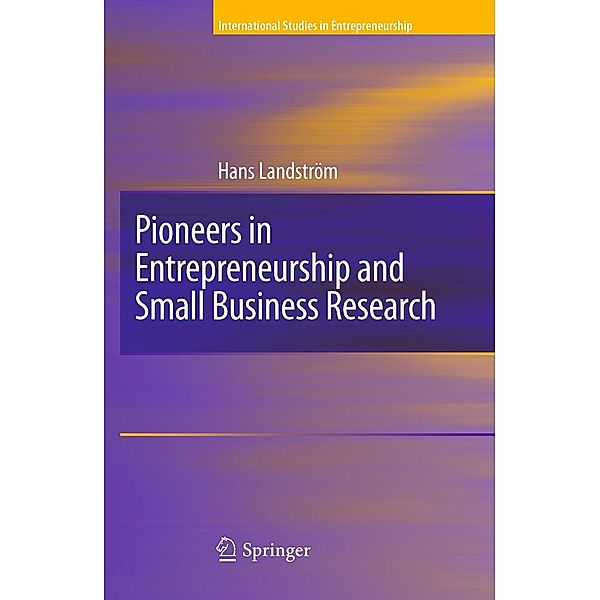 Pioneers in Entrepreneurship and Small Business Research / International Studies in Entrepreneurship Bd.8, H. Landstrom