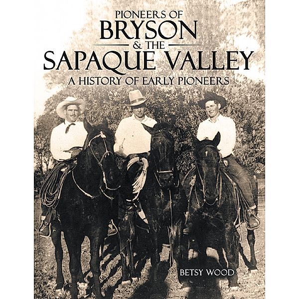 Pioneers of Bryson & the Sapaque Valley: A History of Early Pioneers, Betsy Wood