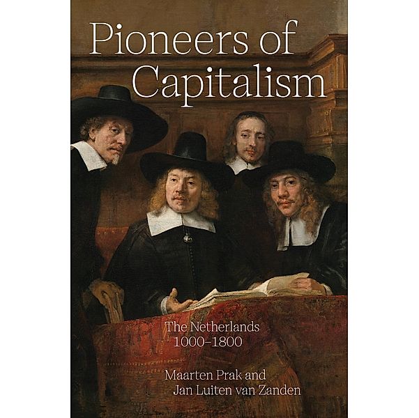 Pioneers of Capitalism / The Princeton Economic History of the Western World Bd.132, Maarten Prak, Jan Luiten van Zanden