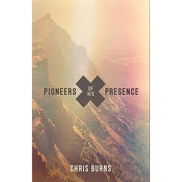 Pioneers of His Presence, Chris Burns
