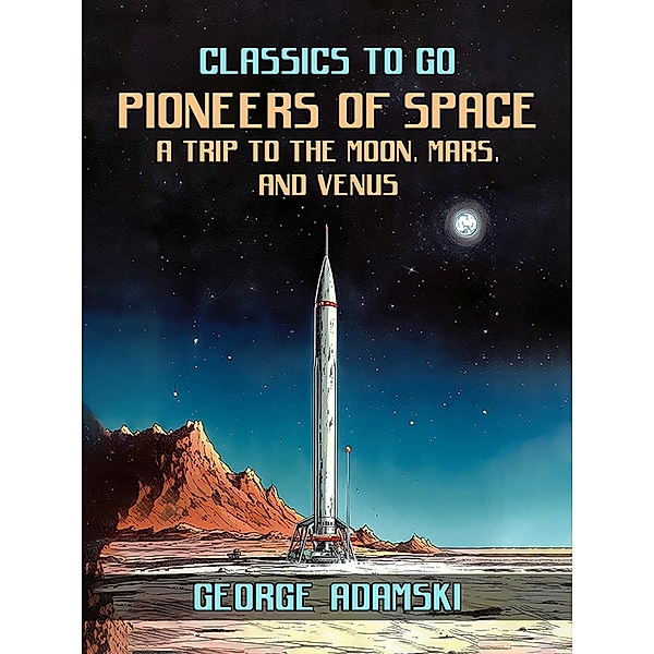 Pioneers Of Space A Trip to The Moon, Mars, and Venus, George Adamski