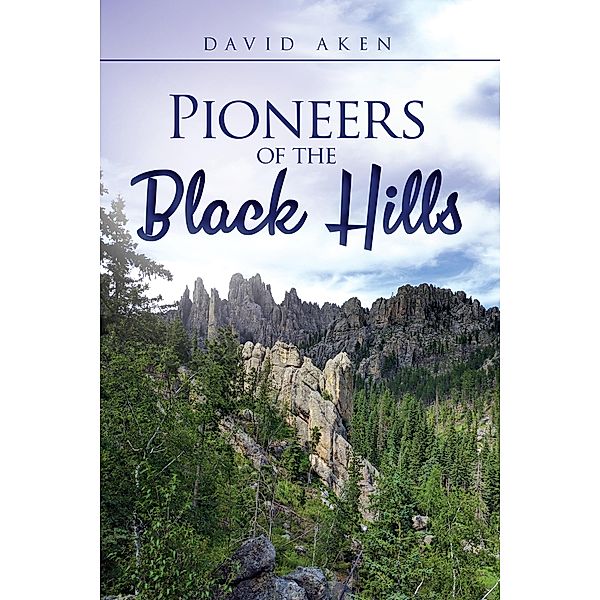 Pioneers of the Black Hills / Weyland Easterbrook, David Aken