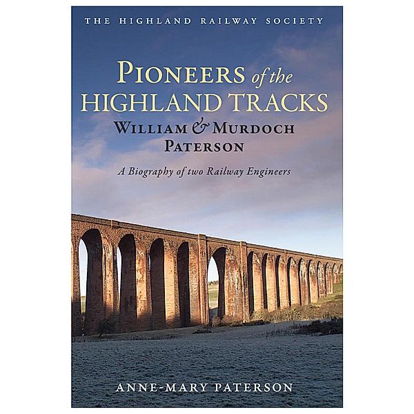 Pioneers of the Highland Tracks / The Highland Railway Society, Anne-Mary Paterson